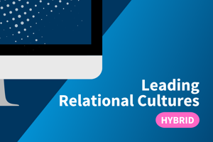 Leading Relational Cultures