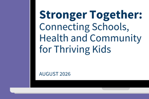 Stronger Together: Connecting Schools, Health and Community for Thriving Kids