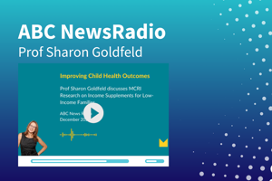 Prof Sharon Goldfeld on how a $26K boost to family income could help children