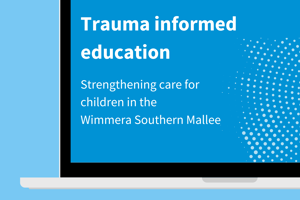 Trauma informed education: Strengthening care for children